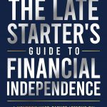 The Late Starter's Guide to Financial Independence: A Mentor's Hard-Earned Lessons on Finding Freedom and Creating a Legacy