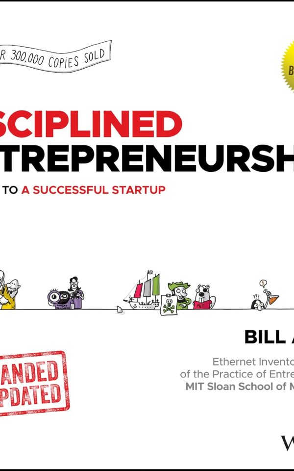 Disciplined Entrepreneurship: 24 Steps to a Successful Startup, Expanded & Updated